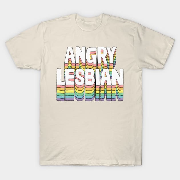 Angry Lesbian / Humorous Typography Gift T-Shirt by DankFutura